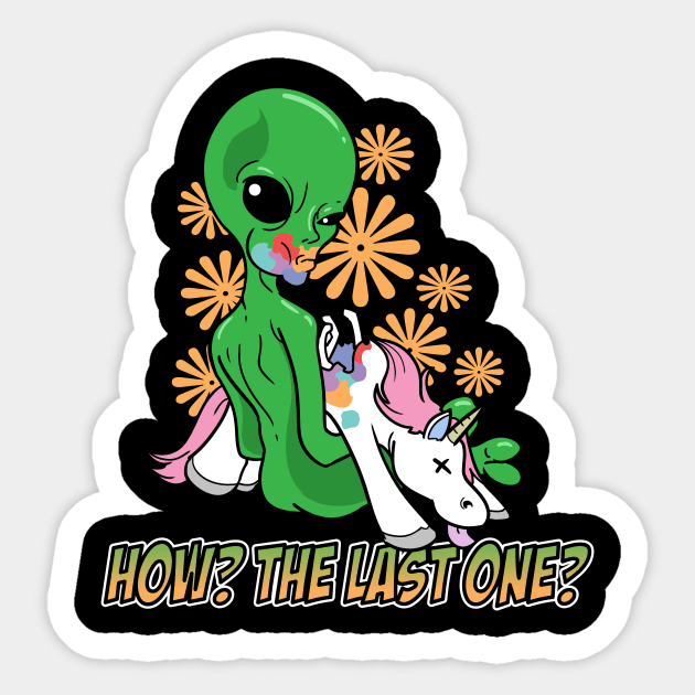 Alien Eating The Last Unicorn How? The Last One? Sticker by ModernMode